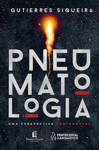 Pneumatologia: Uma Perspectiva Pentecostal — Gutierres Siqueira